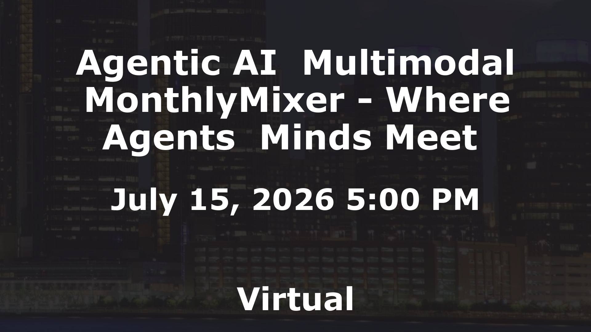 Agentic AI  Multimodal MonthlyMixer - Where Agents  Minds Meet  event image